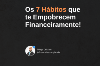 Os 7 Hábitos que te Empobrecem Financeiramente!