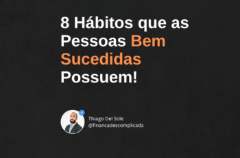 8 Hábitos que as Pessoas Bem Sucedidas Possuem!