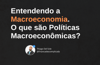 Entendendo a Macroeconomia. O que são Políticas Macroeconômicas?