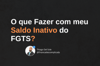 O que Fazer com meu Saldo Inativo do FGTS?