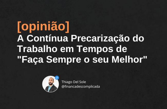 [opinião] A Contínua Precarização do Trabalho em Tempos de “Faça Sempre o seu Melhor”​