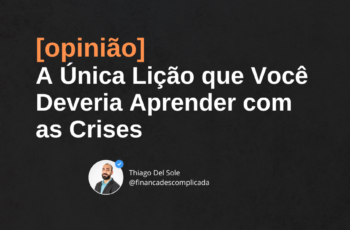 [opinião] A Única Lição que Você Deveria Aprender com as Crises