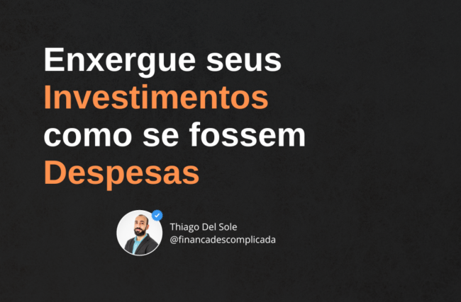 Enxergue Seus Investimentos como se Fossem Despesas!