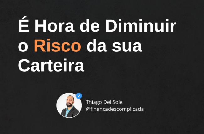 É Hora de Diminuir o Risco da Sua Carteira